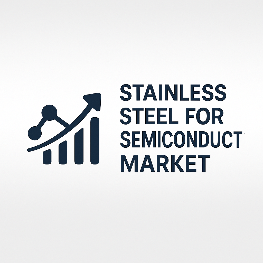 Stainless Steel for Semiconductor Market Future Trends, Size and Share Forecast 2026–2033