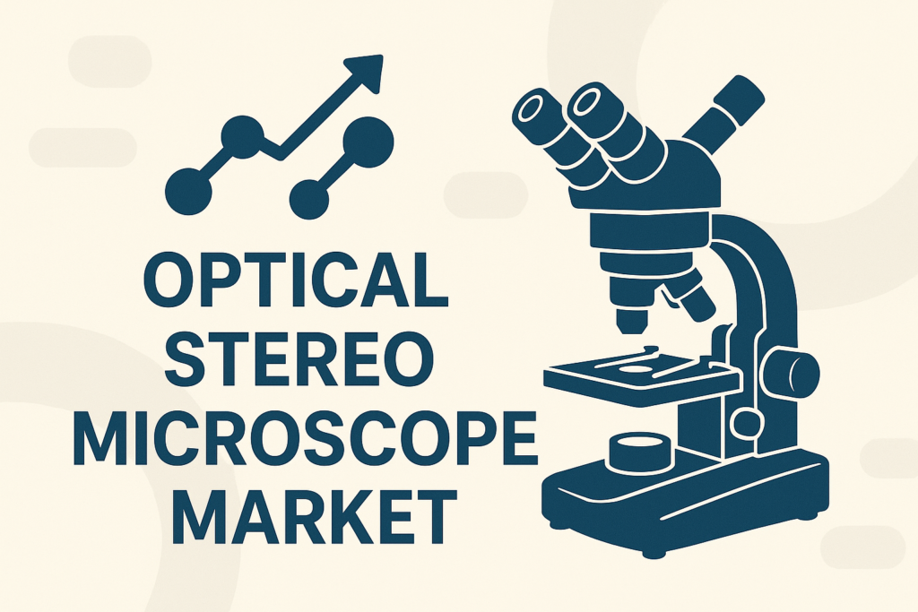 Optical Stereo Microscope Market Growth Outlook and Competitive Forecast